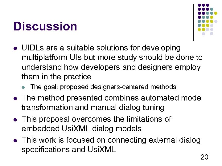 Discussion l UIDLs are a suitable solutions for developing multiplatform UIs but more study