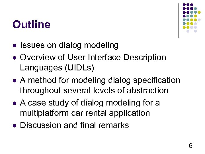 Outline l l l Issues on dialog modeling Overview of User Interface Description Languages