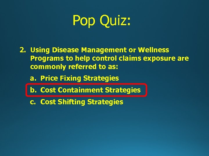 Pop Quiz: 2. Using Disease Management or Wellness Programs to help control claims exposure