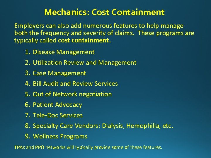 Mechanics: Cost Containment Employers can also add numerous features to help manage both the