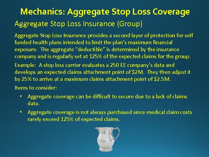 Mechanics: Aggregate Stop Loss Coverage Aggregate Stop Loss Insurance (Group) Aggregate Stop Loss Insurance