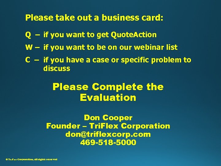 Please take out a business card: Q – if you want to get Quote.