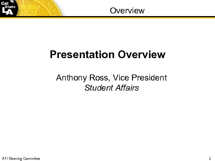 Overview Presentation Overview Anthony Ross, Vice President Student Affairs ATI Steering Committee 2 