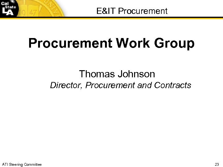 E&IT Procurement Work Group Thomas Johnson Director, Procurement and Contracts ATI Steering Committee 23
