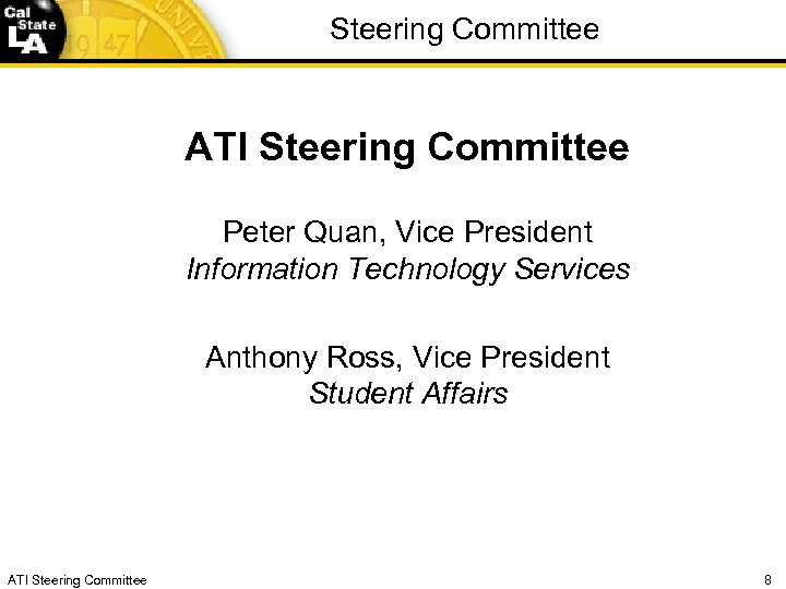 Steering Committee ATI Steering Committee Peter Quan, Vice President Information Technology Services Anthony Ross,