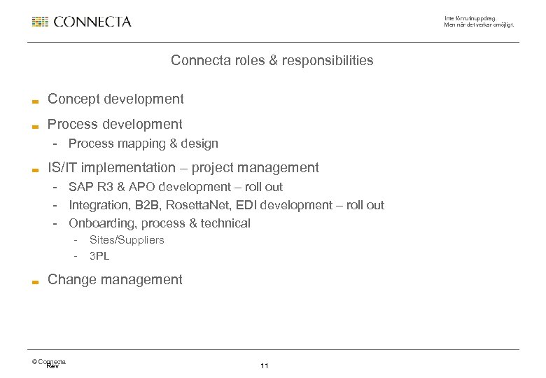 Inte för rutinuppdrag. Men när det verkar omöjligt. Connecta roles & responsibilities Concept development