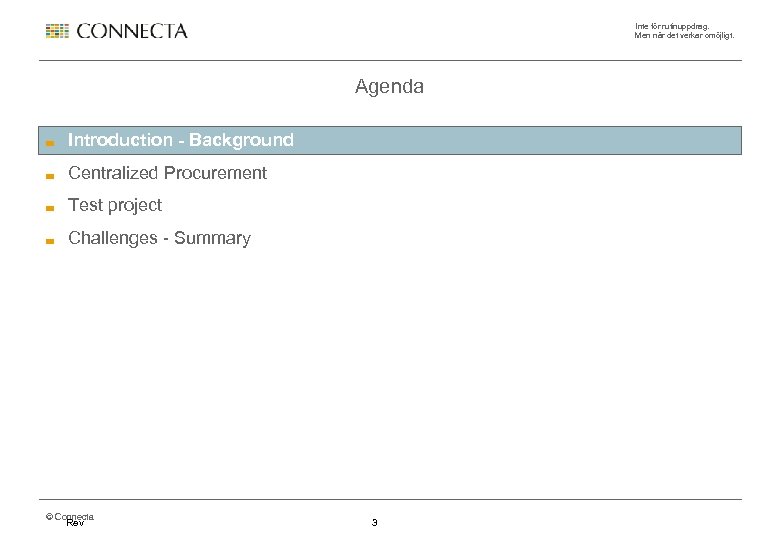 Inte för rutinuppdrag. Men när det verkar omöjligt. Agenda Introduction - Background Centralized Procurement