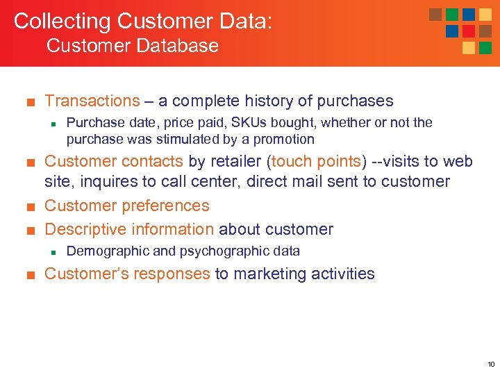 Collecting Customer Data: Customer Database ■ Transactions – a complete history of purchases n