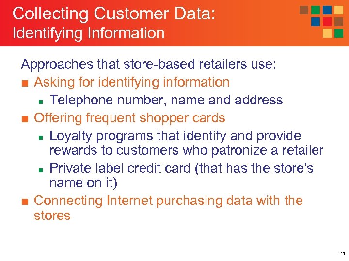 Collecting Customer Data: Identifying Information Approaches that store-based retailers use: ■ Asking for identifying