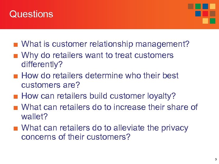 Questions ■ What is customer relationship management? ■ Why do retailers want to treat