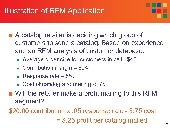 Illustration of RFM Application ■ A catalog retailer is deciding which group of customers