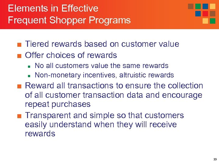 Elements in Effective Frequent Shopper Programs ■ Tiered rewards based on customer value ■