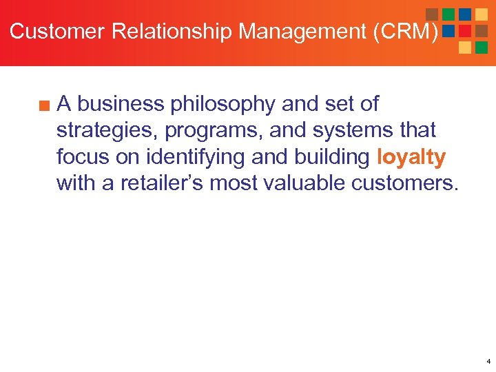 Customer Relationship Management (CRM) ■ A business philosophy and set of strategies, programs, and