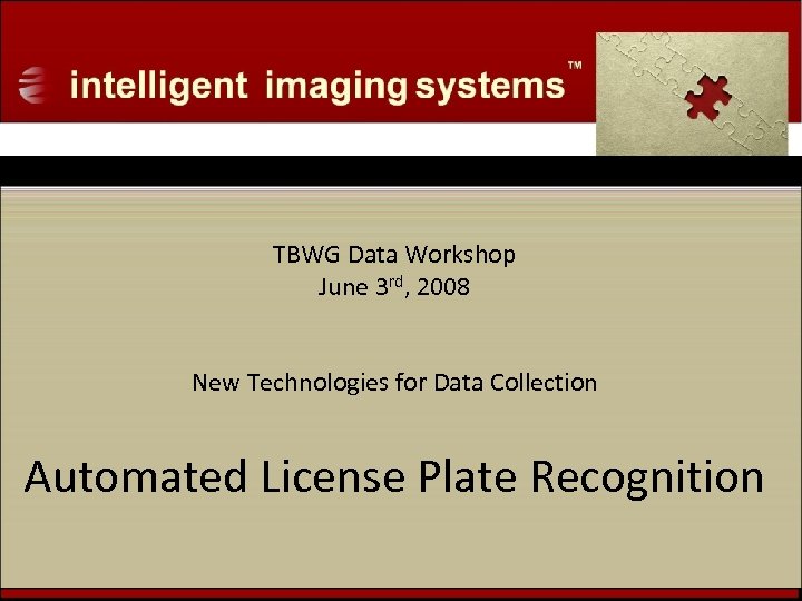 TBWG Data Workshop June 3 rd, 2008 New Technologies for Data Collection Automated License