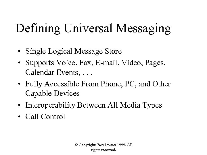 Defining Universal Messaging • Single Logical Message Store • Supports Voice, Fax, E-mail, Video,
