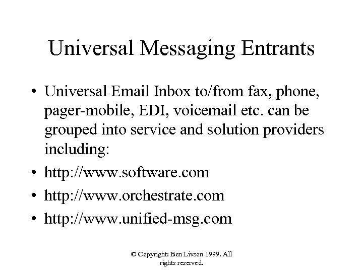 Universal Messaging Entrants • Universal Email Inbox to/from fax, phone, pager-mobile, EDI, voicemail etc.