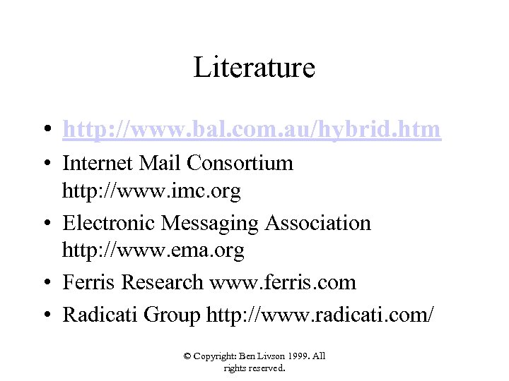 Literature • http: //www. bal. com. au/hybrid. htm • Internet Mail Consortium http: //www.