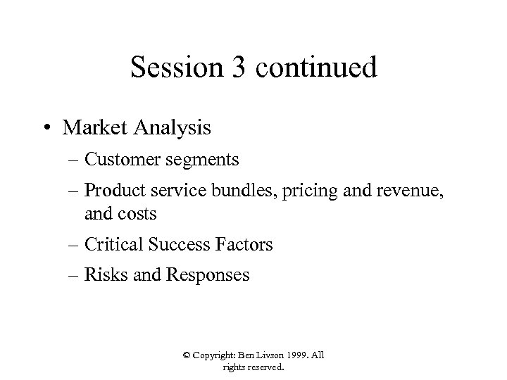 Session 3 continued • Market Analysis – Customer segments – Product service bundles, pricing