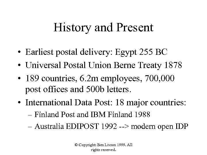 History and Present • Earliest postal delivery: Egypt 255 BC • Universal Postal Union