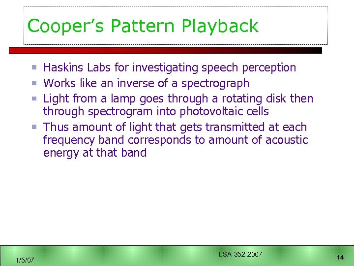 Cooper’s Pattern Playback Haskins Labs for investigating speech perception Works like an inverse of