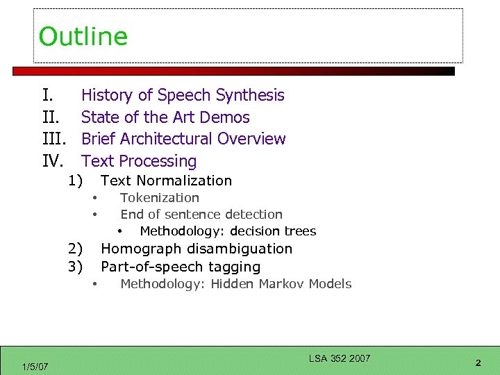 Outline I. III. IV. History of Speech Synthesis State of the Art Demos Brief