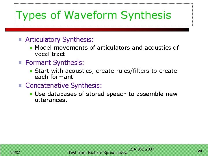 Types of Waveform Synthesis Articulatory Synthesis: Model movements of articulators and acoustics of vocal