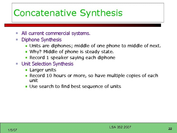Concatenative Synthesis All current commercial systems. Diphone Synthesis Units are diphones; middle of one