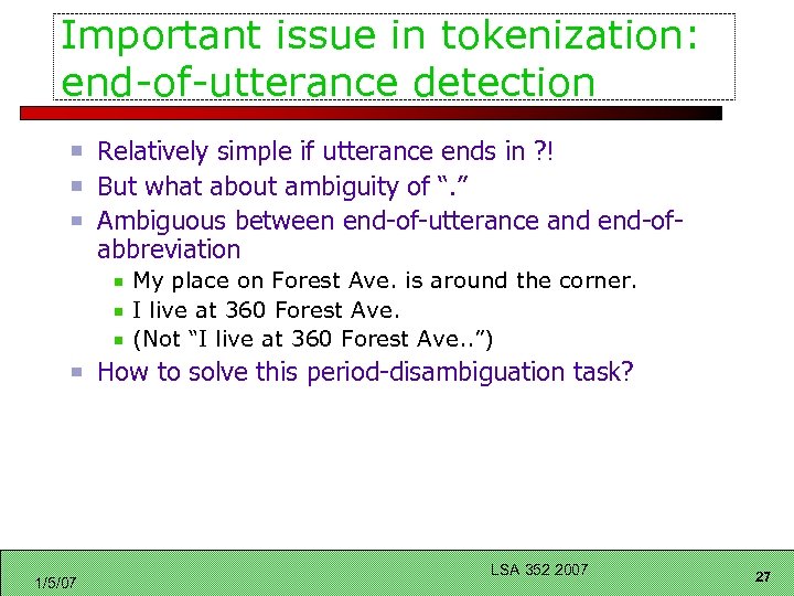Important issue in tokenization: end-of-utterance detection Relatively simple if utterance ends in ? !