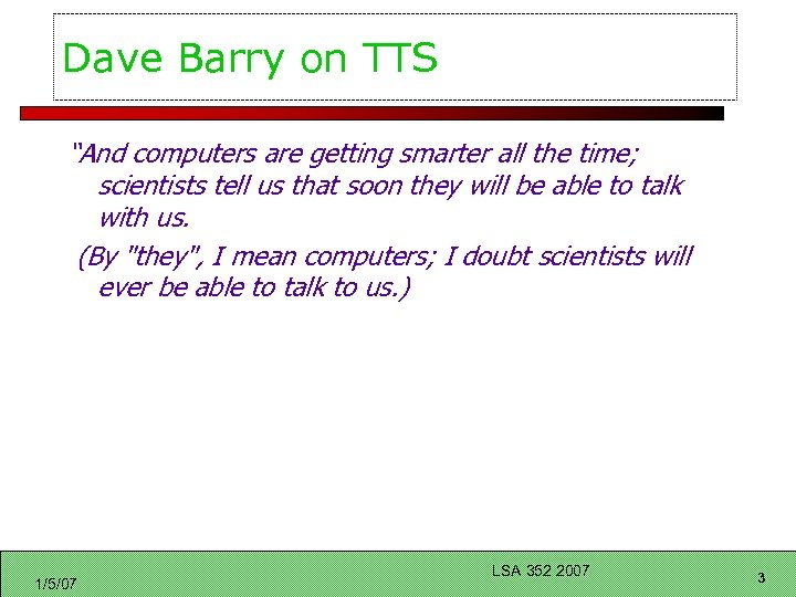 Dave Barry on TTS “And computers are getting smarter all the time; scientists tell