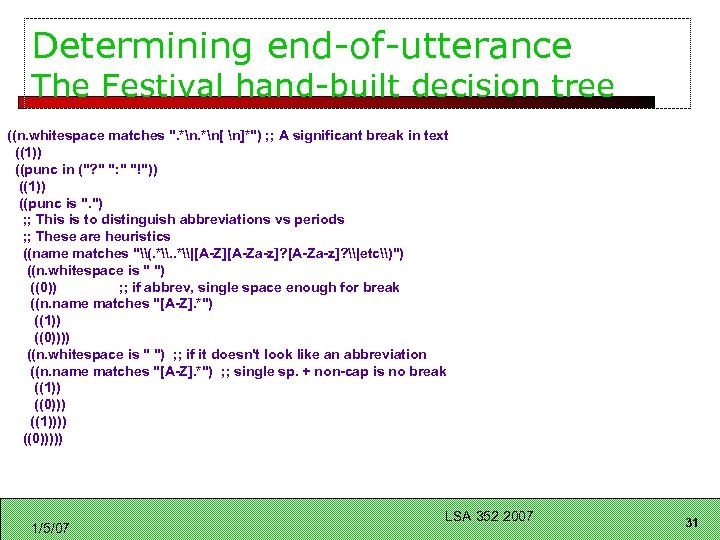 Determining end-of-utterance The Festival hand-built decision tree ((n. whitespace matches 