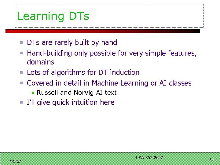 Learning DTs are rarely built by hand Hand-building only possible for very simple features,