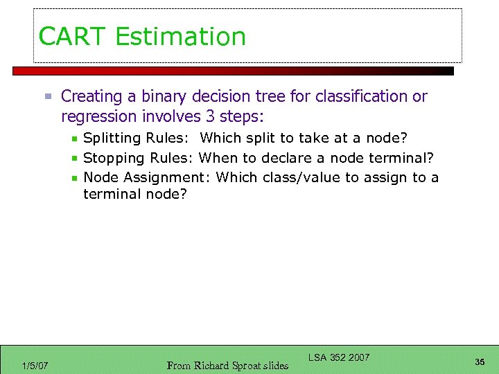 CART Estimation Creating a binary decision tree for classification or regression involves 3 steps: