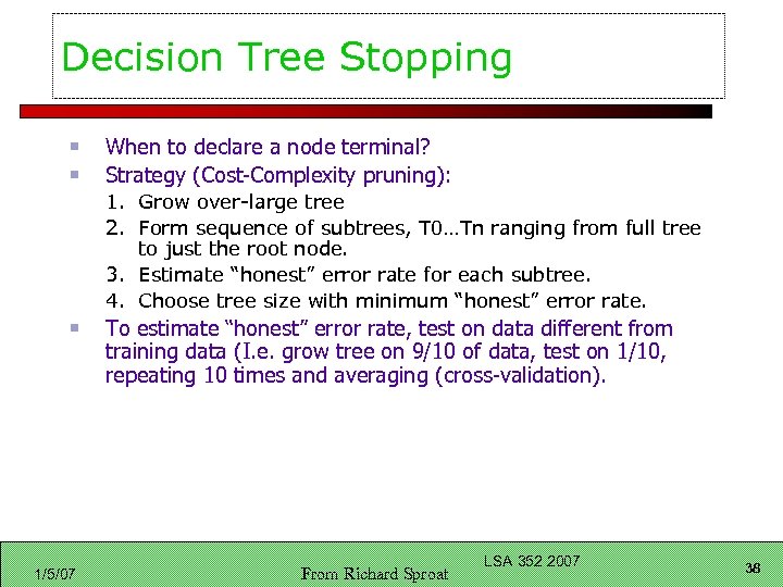 Decision Tree Stopping When to declare a node terminal? Strategy (Cost-Complexity pruning): 1. Grow