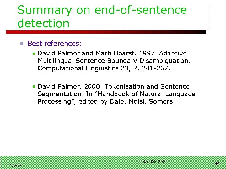 Summary on end-of-sentence detection Best references: David Palmer and Marti Hearst. 1997. Adaptive Multilingual