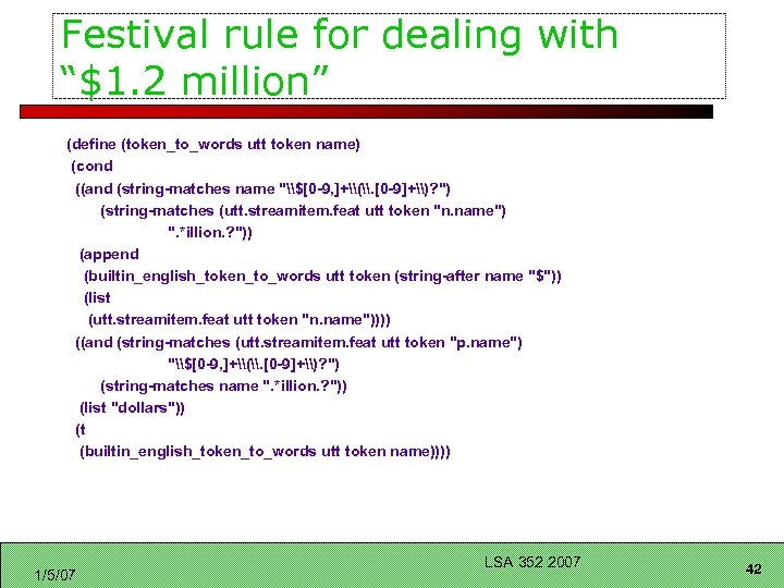 Festival rule for dealing with “$1. 2 million” (define (token_to_words utt token name) (cond