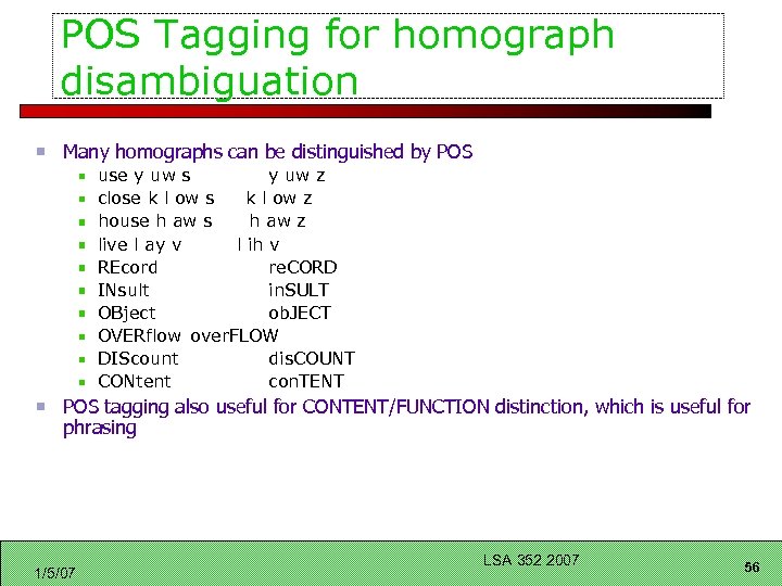 POS Tagging for homograph disambiguation Many homographs can be distinguished by POS use y
