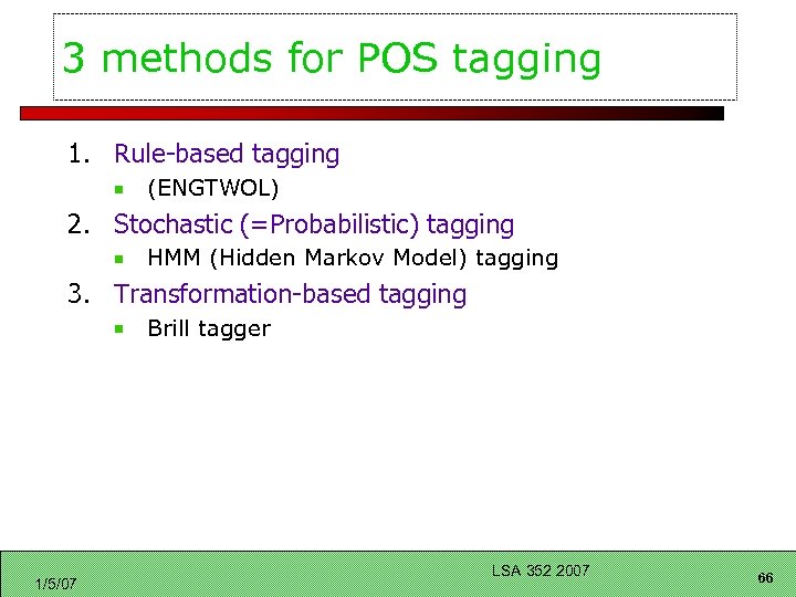 3 methods for POS tagging 1. Rule-based tagging (ENGTWOL) 2. Stochastic (=Probabilistic) tagging HMM