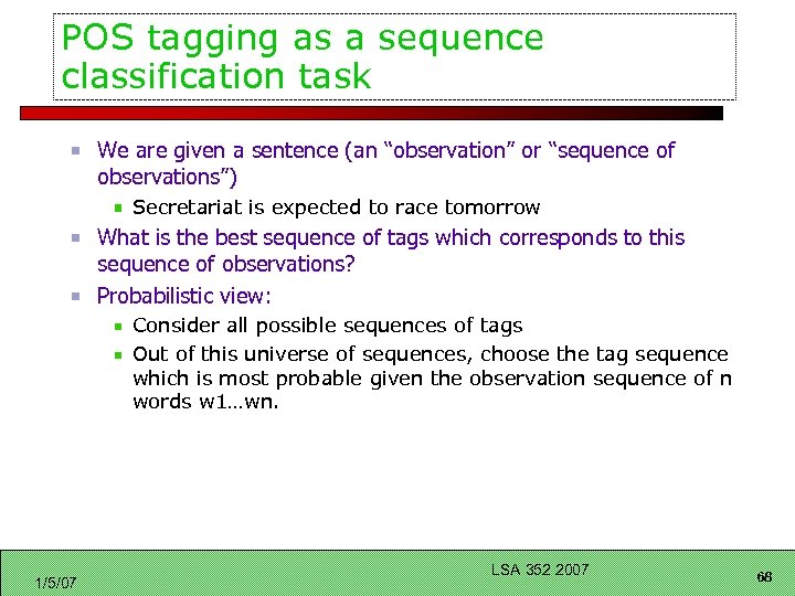 POS tagging as a sequence classification task We are given a sentence (an “observation”
