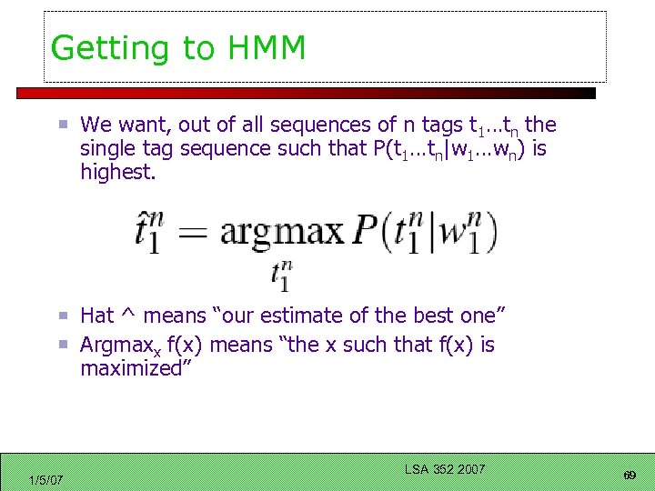 Getting to HMM We want, out of all sequences of n tags t 1…tn