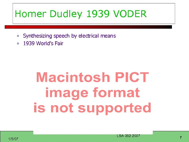 Homer Dudley 1939 VODER Synthesizing speech by electrical means 1939 World’s Fair 1/5/07 LSA