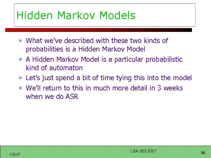 Hidden Markov Models What we’ve described with these two kinds of probabilities is a
