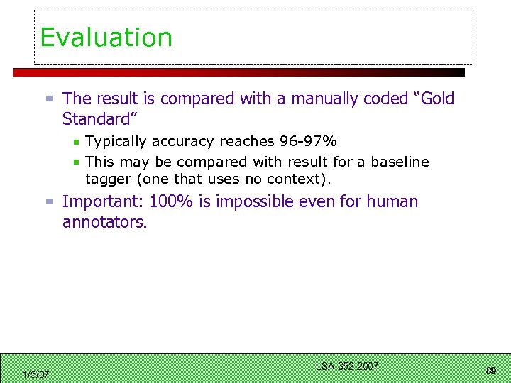Evaluation The result is compared with a manually coded “Gold Standard” Typically accuracy reaches