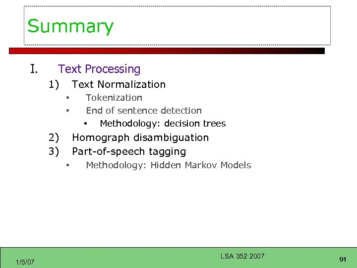 Summary I. Text Processing 1) Text Normalization • • 2) 3) Homograph disambiguation Part-of-speech