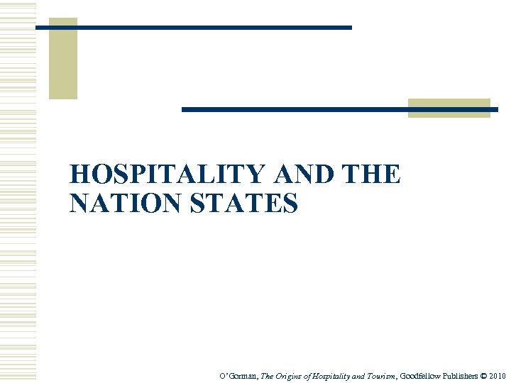 HOSPITALITY AND THE NATION STATES O’Gorman, The Origins of Hospitality and Tourism, Goodfellow Publishers