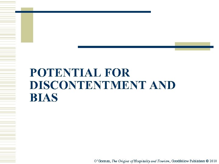 POTENTIAL FOR DISCONTENTMENT AND BIAS O’Gorman, The Origins of Hospitality and Tourism, Goodfellow Publishers