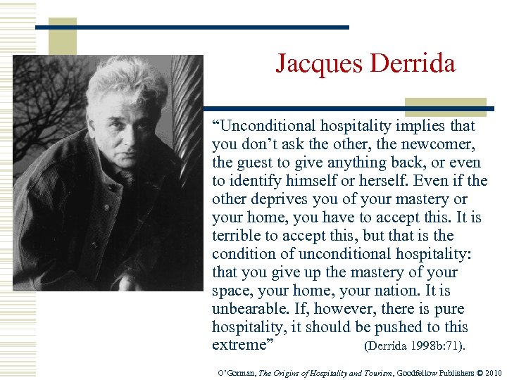 Jacques Derrida “Unconditional hospitality implies that you don’t ask the other, the newcomer, the