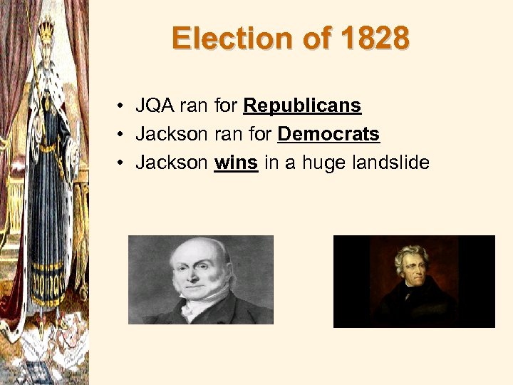 Election of 1828 • JQA ran for Republicans • Jackson ran for Democrats •