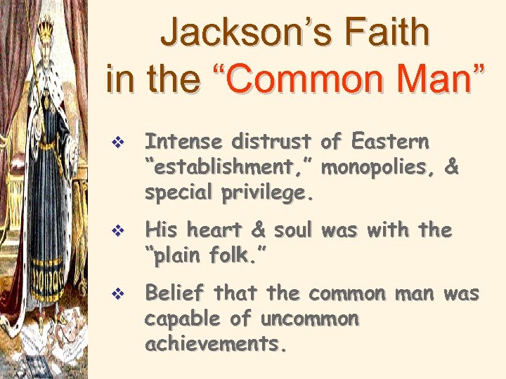 Jackson’s Faith in the “Common Man” v Intense distrust of Eastern “establishment, ” monopolies,