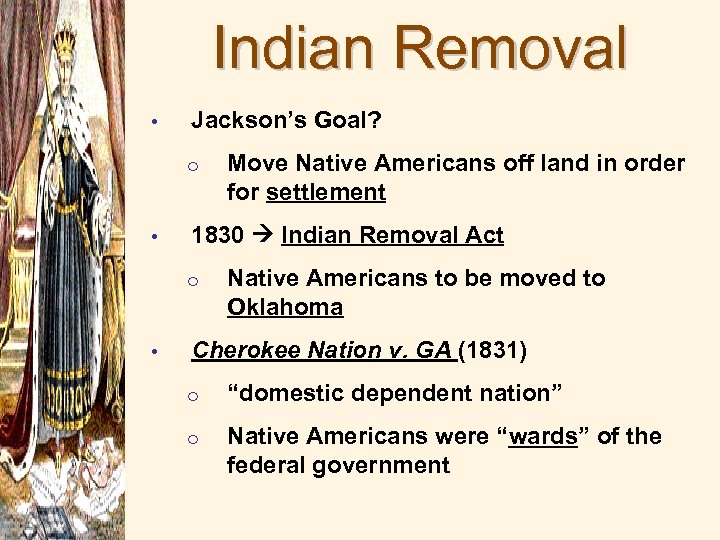 Indian Removal • Jackson’s Goal? o • 1830 Indian Removal Act o • Move