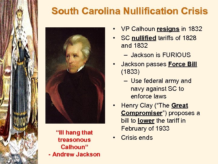 South Carolina Nullification Crisis “Ill hang that treasonous Calhoun” - Andrew Jackson • VP